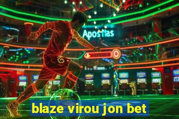 blaze virou jon bet